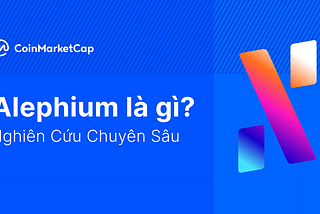 CMC Research: Alephium là gì? — Nghiên Cứu Chuyên Sâu