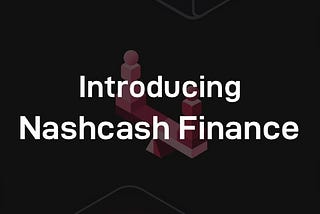 Introducing Nashcash Finance