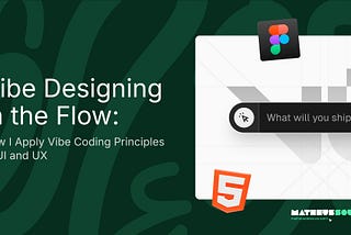 Vibe Designing in the Flow: How I Apply Vibe Coding Principles to UI and UX