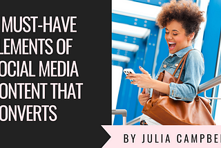 3 Must-Have Elements of Social Media Content that Converts