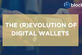 The (r)evolution of Digital Wallets