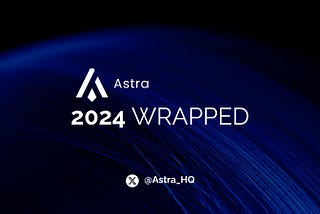 Astra 2024 Wrapped: Bringing Trust in Crypto and Privacy in AI Space!