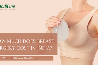 How Much Does Breast Surgery Cost in India with IndiCure?