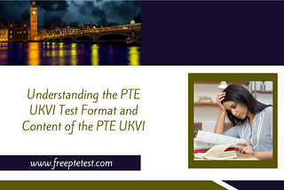 Understanding the PTE UKVI Test Format and Content of the PTE UKVI