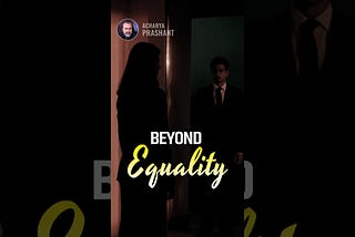 Beyond Equality || Acharya Prashant