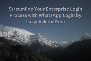 Revolutionize Your Enterprise Login with WhatsApp Login by Lazyclick for Free!