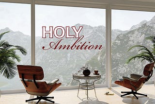 What is Holy Ambition?