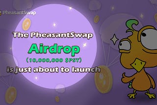 The PheasantSwap Airdrop is Coming