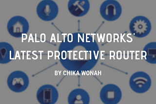 Palo Alto Network’s Latest Protective Router