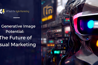 AI Generative Image Potential: The Future of Visual Marketing