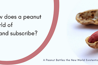 A Peanut Battles the New World Existential Crisis