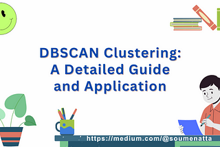 DBSCAN Clustering: A Detailed Guide and Application — By Dr. Soumen Atta, Ph.D.