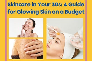 Skincare in Your 30s: A Guide for Glowing Skin on a Budget