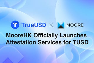 MooreHK, a Leading Accounting Firm, Now Officially Provides Attestation Services for TUSD and Has…