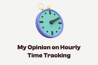 IMHO, hourly time tracking doesn’t work for me as a designer.