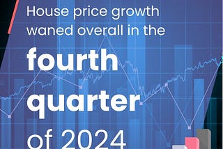 House Price Growth Waned Overall in the Fourth Quarter of 2024