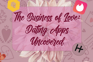 Dating Apps: The Rise, The Business & The Dark Side
