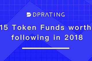 [DPRating] 15 Token Funds worth following in 2018