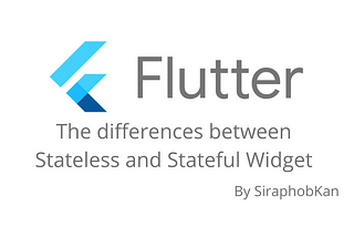 Flutter Basics: The differences between Stateless Widget and Stateful Widget