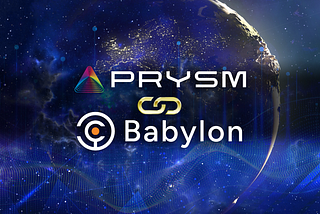 PRYSM and Babylon: A Testnet Symphony Connecting Worlds