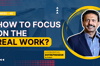 Accidental Entrepreneur: How To Focus On The Real Work?