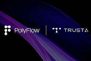 PolyFlow 与 Trusta Labs 达成战略合作，推动去中心化信用体系在 PayFi 支付场景的创新应用