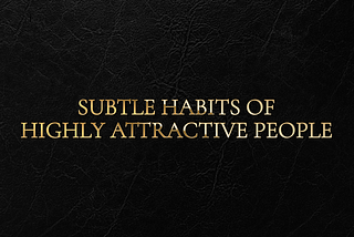 12 Subtle Habits of Highly Attractive People