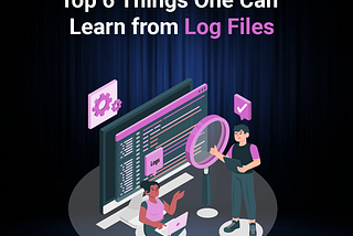 Top 6 Things One Can Learn from Log Files