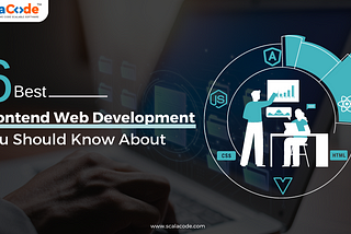 6 Best Front-end Web Development Tools You Should Know About