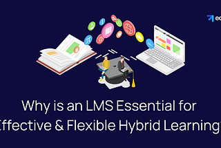 LMS for Effective and Flexible Hybrid Learning