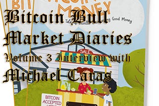 Bitcoin Bull Market Diaries Volume 3 Interview with Michael Caras