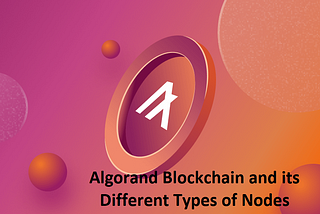 Algorand Blockchain and its Different Types of Nodes