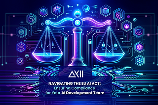 Navigating the EU AI Act: Ensuring Compliance for Your AI Development Team