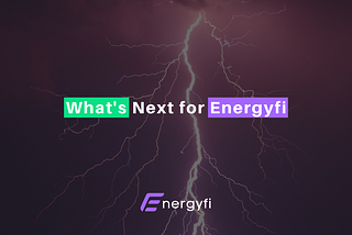 What’s Next for Energyfi?