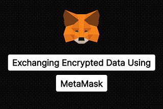 Exchanging Encrypted Data on Blockchain Using MetaMask