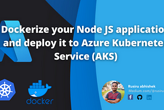 Dockerize your Node JS application and deploy it to Azure Kubernetes Service (AKS)