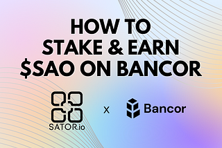 How to Stake & Earn $SAO on Bancor in a Single-Sided Manner