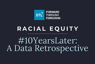 Forward Through Ferguson: 10-Year Retrospective — Racial Equity