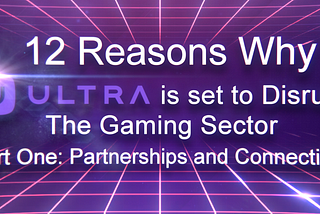 12 Reasons why Ultra is set to Disrupt the Gaming Sector