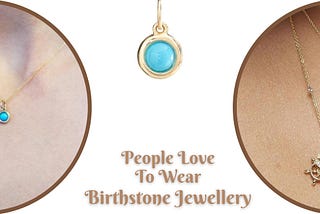 What Are The Reasons People Love To Wear Birthstone Jewellery?