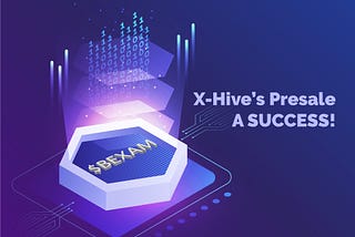 X-Hive’s Pre-sale of the $BEXAM token Sold Out!