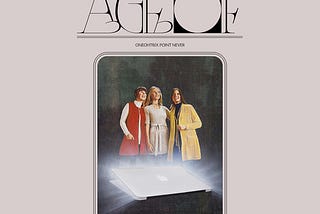 Review: Oneohtrix Point Never’s ‘Age Of’