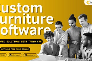 Custom Furniture Software: Tailor Solutions to Your Needs with Tanyo CRM