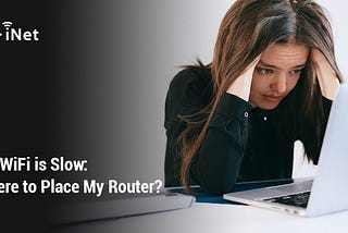 My WiFi is Slow: Where to Place My Router?