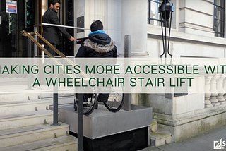 Making cities more accessible with a wheelchair stair lift