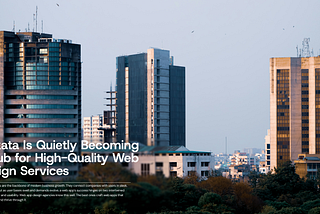 What Makes Kolkata a Powerhouse of High-Quality Web Design Services