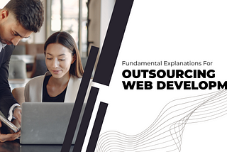 10 Fundamental Explanations For Outsourcing Web Development