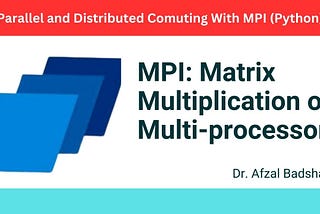 Matrix Multiplication on Multiple Processors: MPI4PY