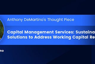 Capital Management Services: Sustainable Solutions to Address Working Capital Requirements