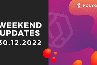 Weekend Updates — 30.12.2022